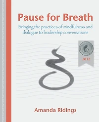 Pause for Breath: Bringing the practices of mindfulness and dialogue to leadership conversations