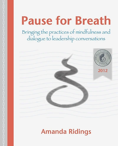 Pause for Breath: Bringing the practices of mindfulness and dialogue to leadership conversations