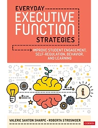 Everyday Executive Function Strategies: Improve Student Engagement, Self-Regulation, Behavior, and Learning