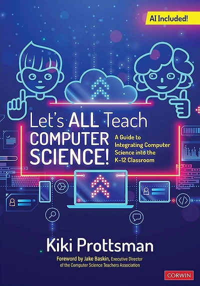 Let's All Teach Computer Science!: A Guide to Integrating Science Into the K-12 Classroom