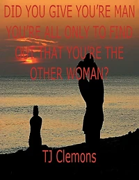 DID YOU GIVE YOURE MAN ALL ONLY TO FIND OUT THAT THE OTHER WOMAN?