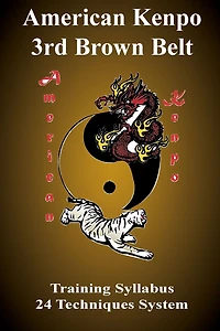 American Kenpo 3rd Brown Belt Training Syllabus: 24 Technique System