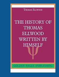 The History of Thomas Ellwood Written by Himself: N