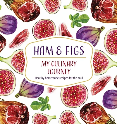 Ham & Figs - My Culinary Journey: Healthy homemade recipes for the soul