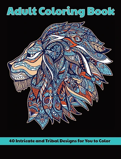 Tribal Designs Adult Coloring Book: 40 Intricate for You to Color: Animals, Mandalas, Flowers and More