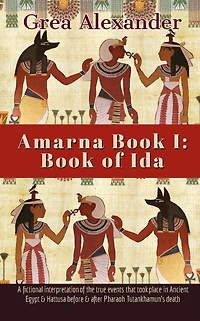 Amarna Book I: of Ida:A fictional interpretation true events that took place Ancient Egypt & Hattusa