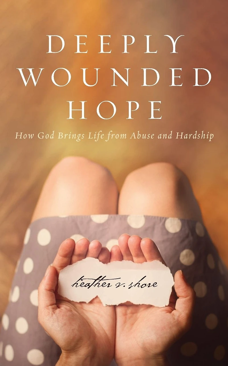 Deeply Wounded Hope: How God Brings Life from Abuse and Hardship