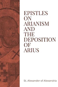 Epistles on Arianism and the Deposition of Arius