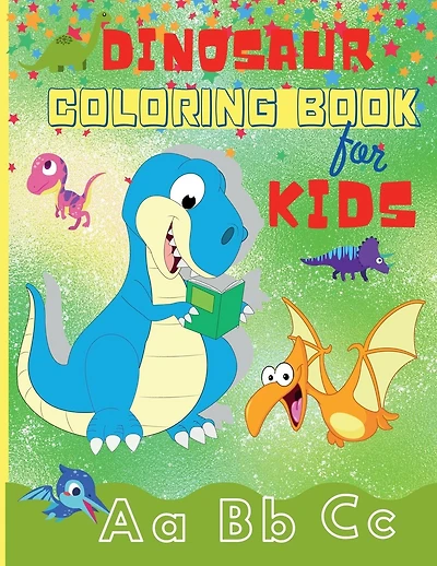 Dinosaur Coloring Book for Kids: Fun ABC Dinosaur Coloring Books for Kids Ages 2-4, 4-8 - Toddlers, Preschoolers, Boys & Girls Dinosaur Coloring Pages