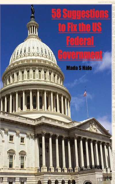 58 Suggestions to Fix the Federal Government