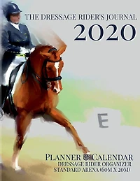 Dressage Rider's Journal: 2020 Planner & Calendar Dressage Rider Organizer Standard Arena (60m x 20m)