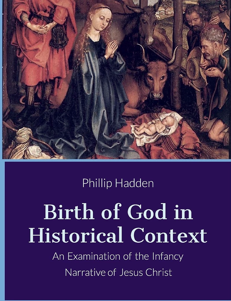 The Birth of God in History: An Examination of the Infancy Narrative of Jesus: