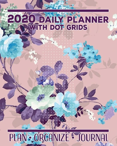 2020 Pink Floral Daily Planner with Dot Grids: Plan Organize Journal Day Calendar Notebook with Grids for Creative Journaling