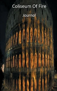 Coliseum Of Fire: Journal