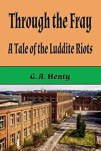 Through the Fray: A Tale of Luddite Riots