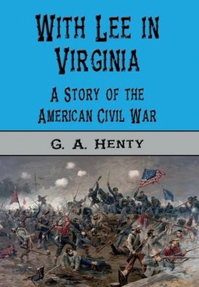 With Lee Virginia: A Story of the American Civil War