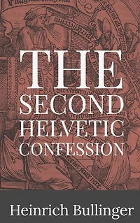 The Second Helvetic Confession (Illustrated)