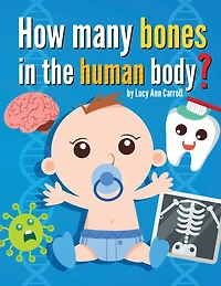 How Many Bones in the Human Body?: Do We Only Use 10% of Our Brain? The Most Shocking and Crazy Facts about the Human Body That Will Blow Your Mind!