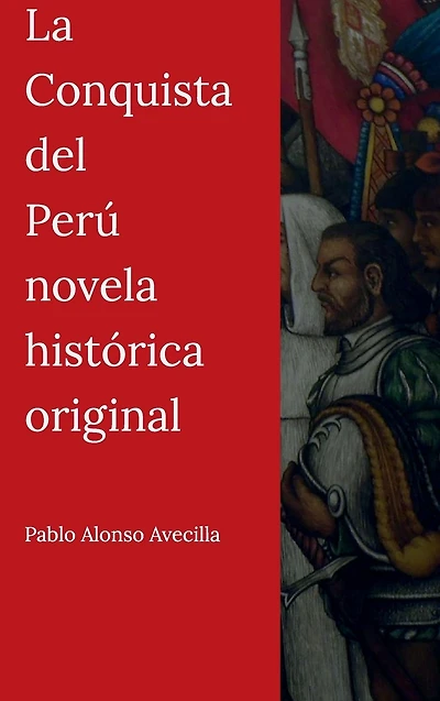 La Conquista del Perú novela histórica original