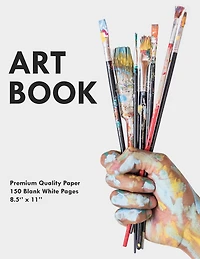 Art Book: Large 8.5" x 11" Sketchbook Journal (150 Blank White Pages)