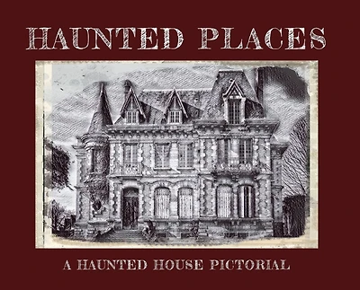 Haunted Places: A House Pictorial