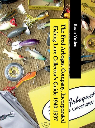 The Fred Arbogast Company, Incorporated Fishing Lure Collector's Guide 1940-1997