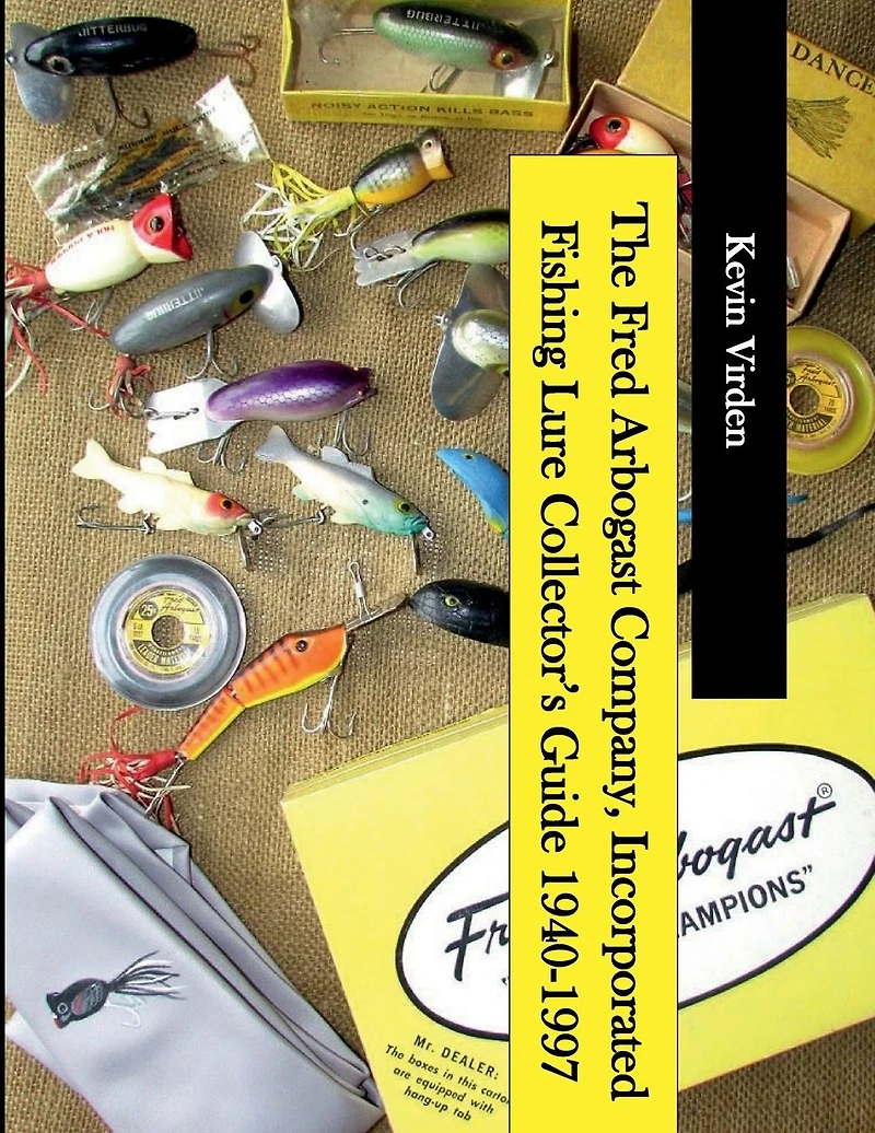 The Fred Arbogast Company, Incorporated Fishing Lure Collector's Guide 1940-1997