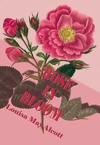Rose Bloom / A Sequel to "Eight Cousins"