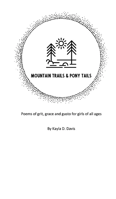 Mountain Trails & Pony Tails: Poems of grit, grace and gusto for girls all ages