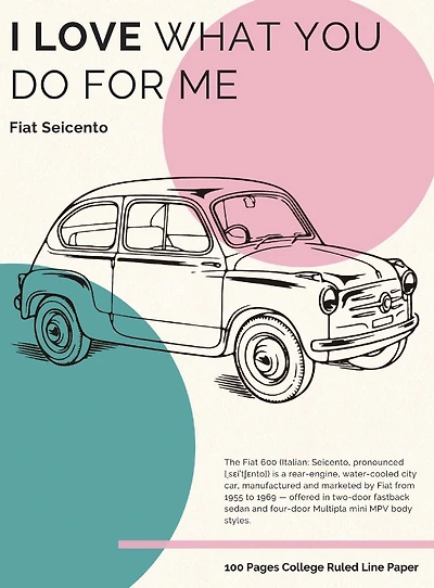 I love what you do for me - Fiat Seicento: College Ruled Line Paper . Classic Car Lovers . 8.5" x 11" (21.59 x 27.94 cm)