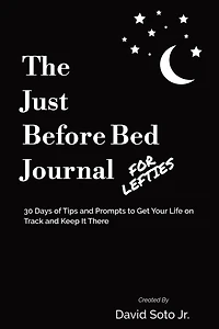 The Just Before Bed Journal For Lefties: 30 Days of Tips and Prompts to Get Your Life on Track and Keep It There