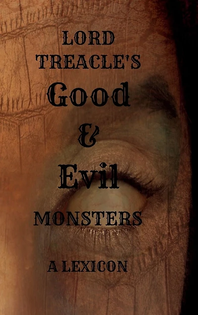 Lord Treacle's Good & Evil Monsters: a lexicon