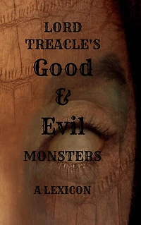 Lord Treacle's Good & Evil Monsters: a lexicon