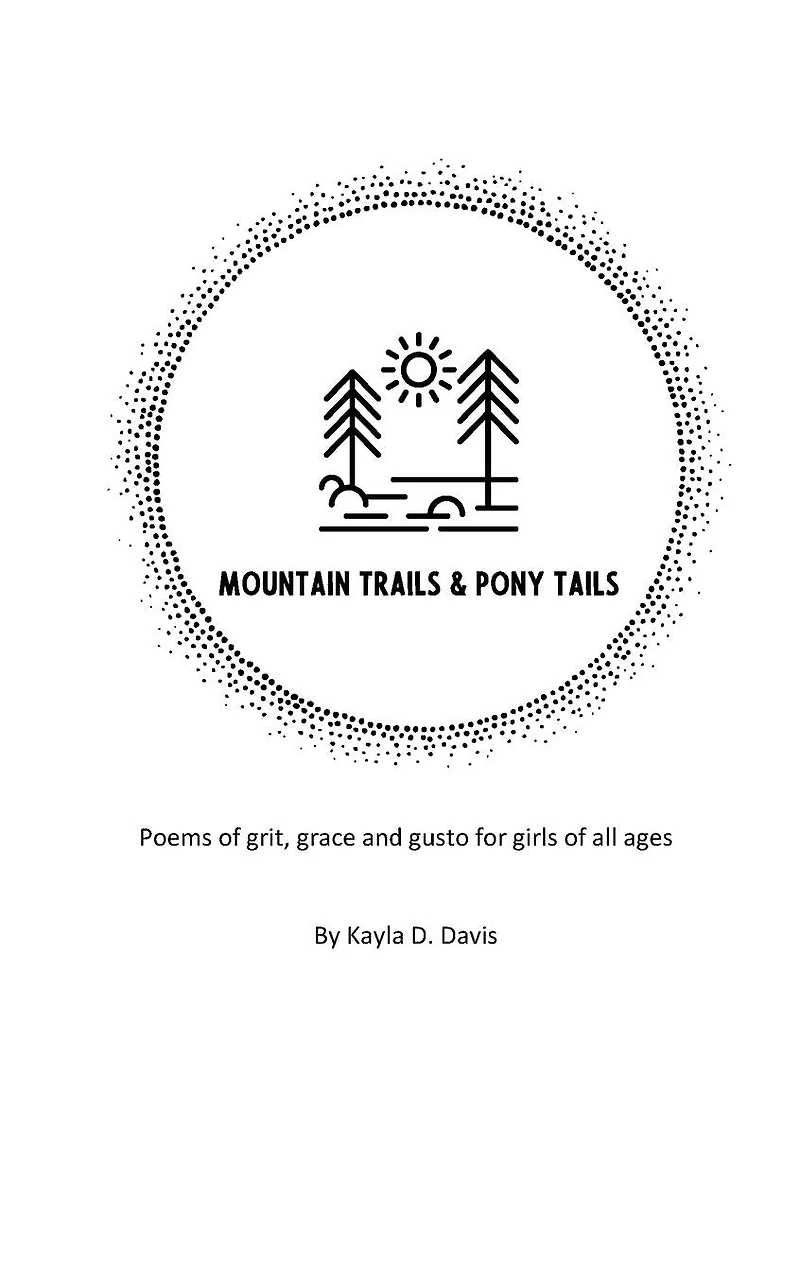 Mountain Trails & Pony Tails: Poems of grit, grace and gusto for girls all ages