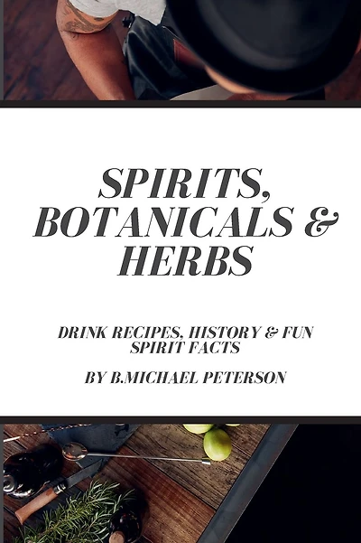 Spirits, Botanicals & Herbs: Drink Recipes, History & Fun Spirit Facts