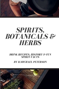 Spirits, Botanicals & Herbs: Drink Recipes, History & Fun Spirit Facts