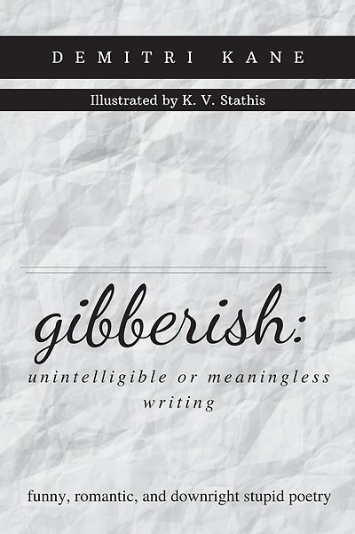 gibberish: unintelligible or meaningless writing:funny, romantic, and downright stupid poetry