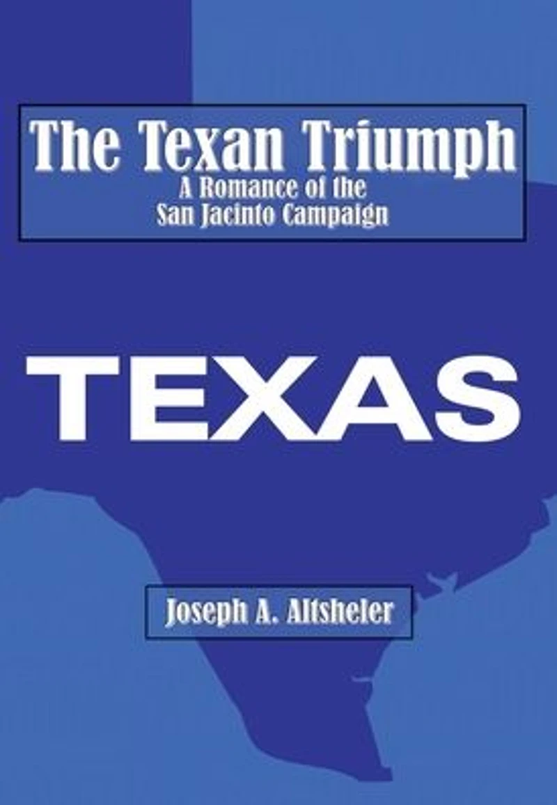 the Texan Triumph - A Romance of San Jacinto Campaign