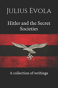 Hitler and the Secret Societies: A collection of writings