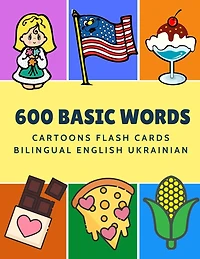 600 Basic Words Cartoons Flash Cards Bilingual English Ukrainian: Easy learning baby first book with card games like ABC alphabet Numbers Animals to practice vocabulary in use. Childrens picture dictionary workbook for toddlers kids to beginners adults.
