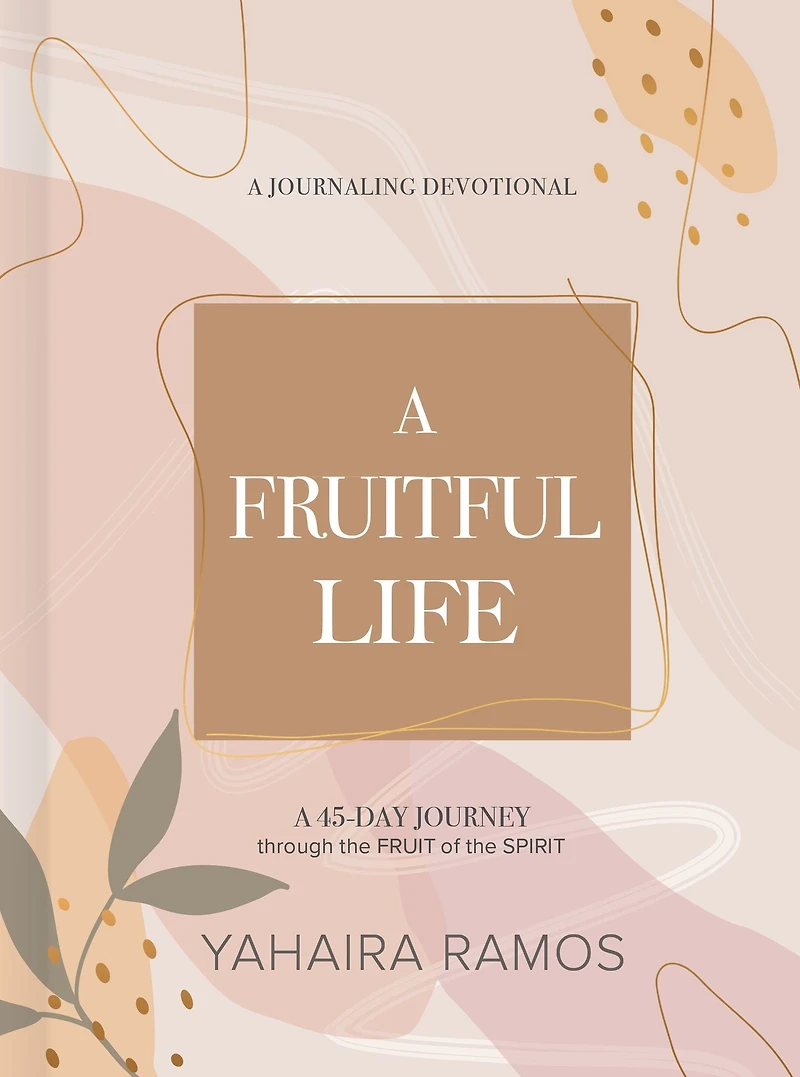 A Fruitful Life Journaling Devotional: 45-Day Journey through the Fruit of Spirit