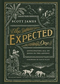 the Expected One, Revised and Updated: Anticipating All of Jesus Advent