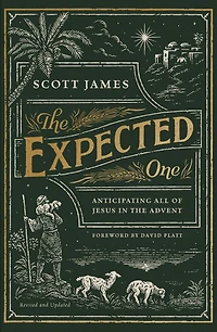 the Expected One, Revised and Updated: Anticipating All of Jesus Advent