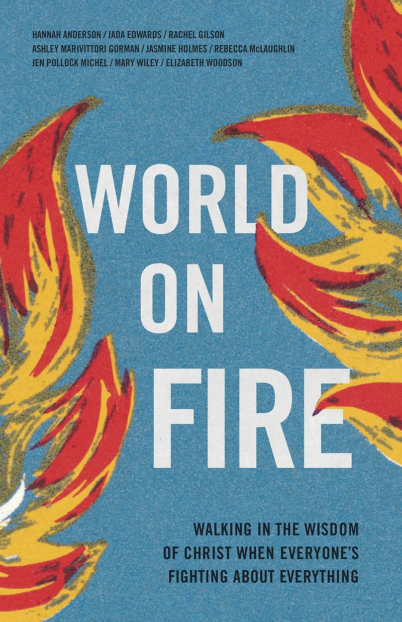 World on Fire: Walking the Wisdom of Christ When Everyone's Fighting About Everything