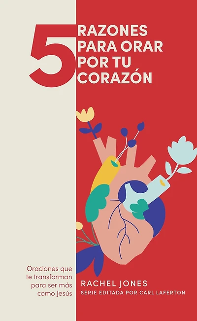 5 razones para orar por tu corazón: Oraciones que te trnasforman para ser más como Jesús