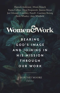 Women & Work: Bearing God's Image and Joining His Mission through our Work