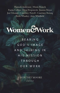 Women & Work: Bearing God's Image and Joining His Mission through our Work