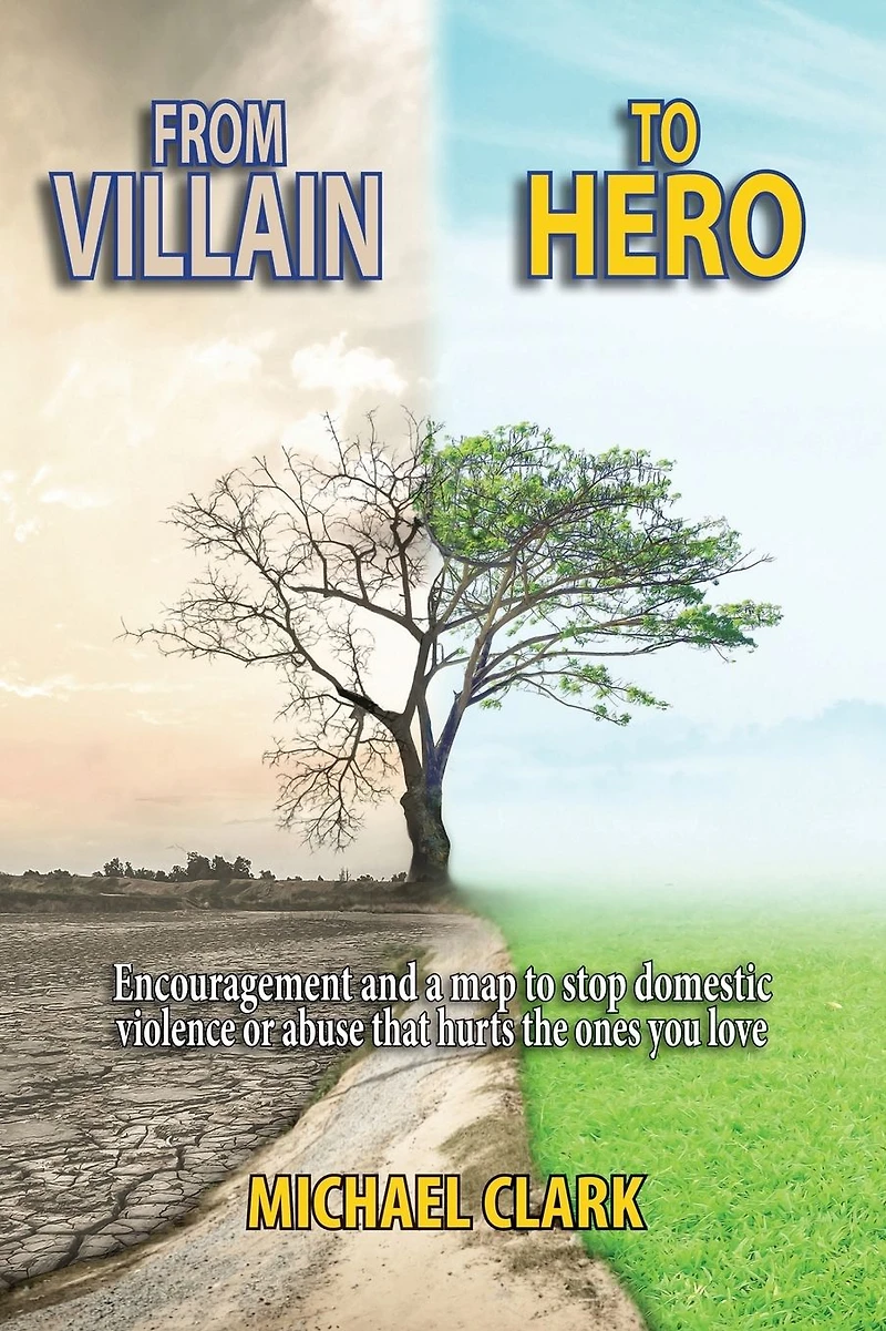 From Villain to Hero: Encouragement and a map stop domestic violence or abuse that hurts the ones you love