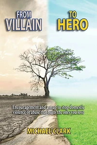 From Villain to Hero: Encouragement and a map stop domestic violence or abuse that hurts the ones you love