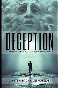 Deception: When Everything You Know About God Is Wrong